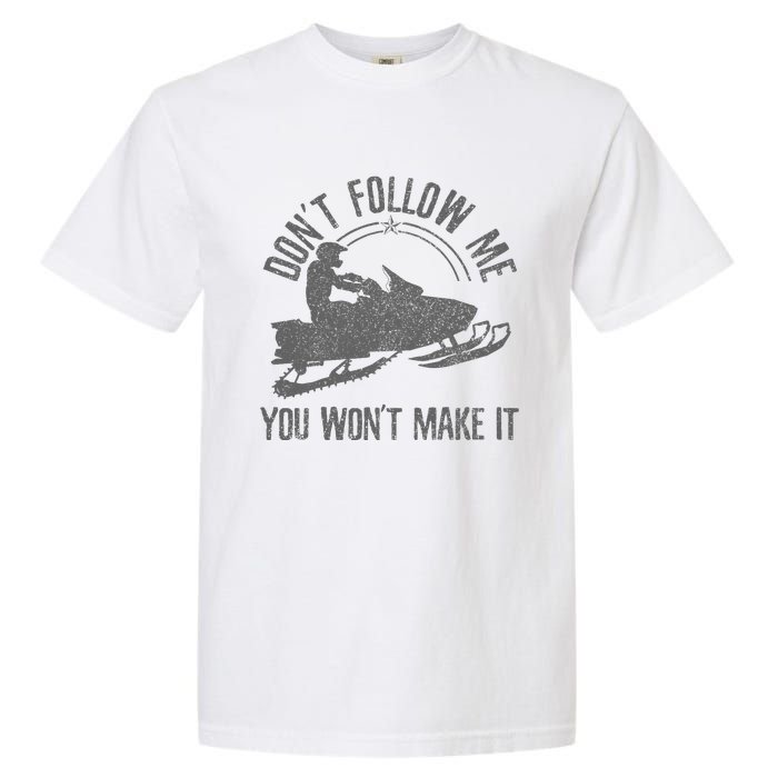 Snowmobile DonT Follow Me You WonT Make It Funny Gift Garment-Dyed Heavyweight T-Shirt