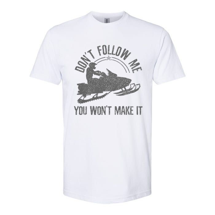 Snowmobile DonT Follow Me You WonT Make It Funny Gift Softstyle CVC T-Shirt