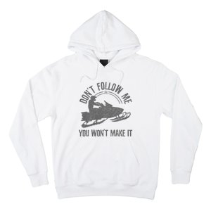 Snowmobile DonT Follow Me You WonT Make It Funny Gift Hoodie