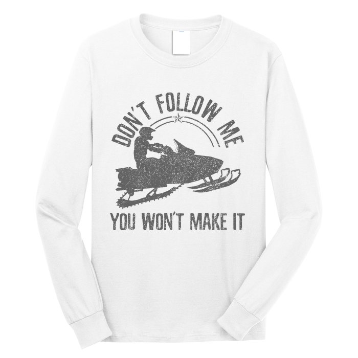 Snowmobile DonT Follow Me You WonT Make It Funny Gift Long Sleeve Shirt