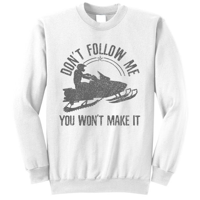 Snowmobile DonT Follow Me You WonT Make It Funny Gift Sweatshirt