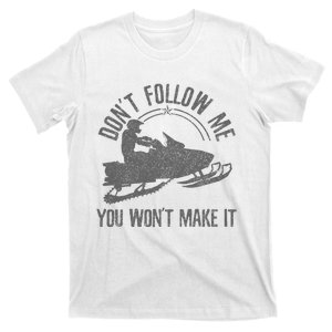 Snowmobile DonT Follow Me You WonT Make It Funny Gift T-Shirt