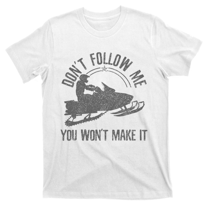 Snowmobile DonT Follow Me You WonT Make It Funny Gift T-Shirt