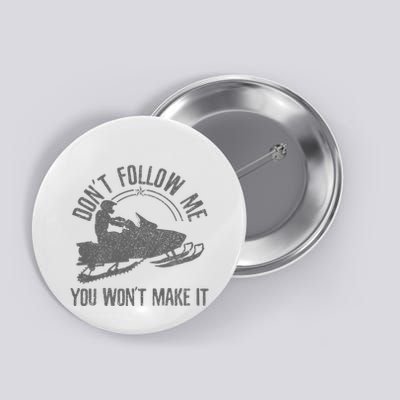 Snowmobile DonT Follow Me You WonT Make It Funny Gift Button
