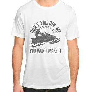 Snowmobile DonT Follow Me You WonT Make It Funny Gift Adult ChromaSoft Performance T-Shirt