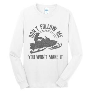 Snowmobile DonT Follow Me You WonT Make It Funny Gift Tall Long Sleeve T-Shirt