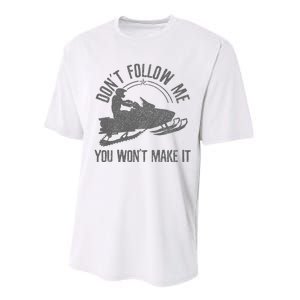 Snowmobile DonT Follow Me You WonT Make It Funny Gift Performance Sprint T-Shirt