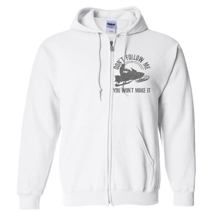 Snowmobile DonT Follow Me You WonT Make It Funny Gift Full Zip Hoodie