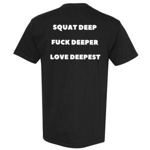 Squat Deep Fuck Deeper Love Deepest Garment-Dyed Heavyweight T-Shirt