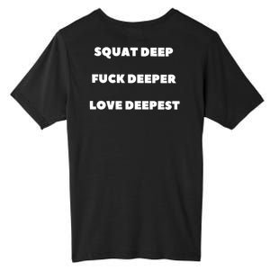 Squat Deep Fuck Deeper Love Deepest Tall Fusion ChromaSoft Performance T-Shirt