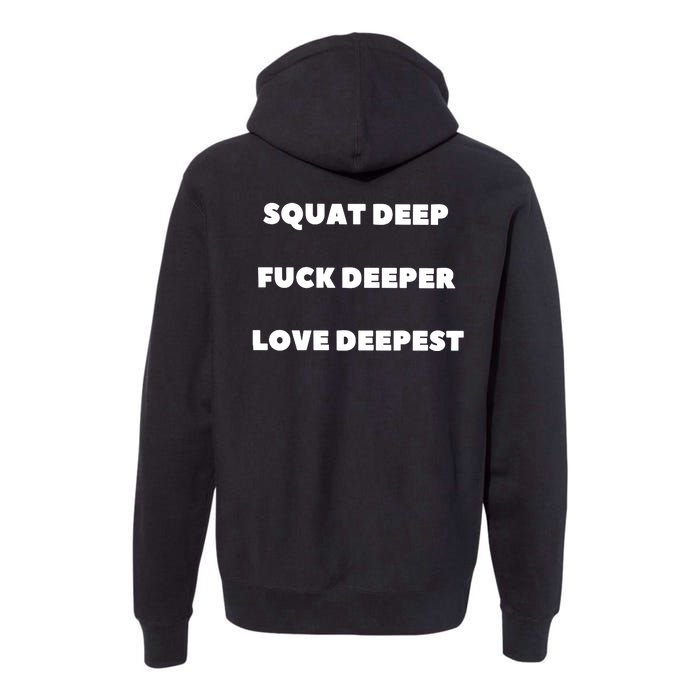 Squat Deep Fuck Deeper Love Deepest Premium Hoodie