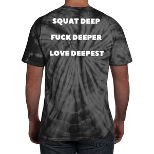 Squat Deep Fuck Deeper Love Deepest Tie-Dye T-Shirt