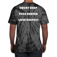 Squat Deep Fuck Deeper Love Deepest Tie-Dye T-Shirt