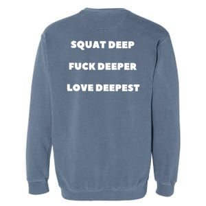 Squat Deep Fuck Deeper Love Deepest Garment-Dyed Sweatshirt