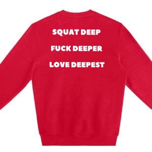 Squat Deep Fuck Deeper Love Deepest Premium Crewneck Sweatshirt