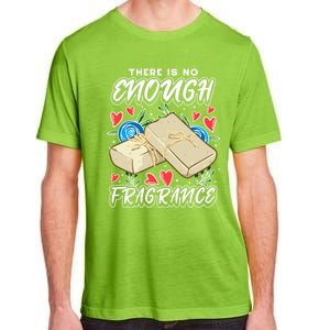 Soapmaking Design For Soap Maker Meaningful Gift No Enough Fragrance Gift Adult ChromaSoft Performance T-Shirt