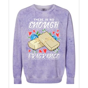 Soapmaking Design For Soap Maker Meaningful Gift No Enough Fragrance Gift Colorblast Crewneck Sweatshirt