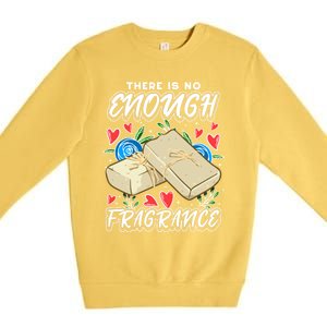 Soapmaking Design For Soap Maker Meaningful Gift No Enough Fragrance Gift Premium Crewneck Sweatshirt