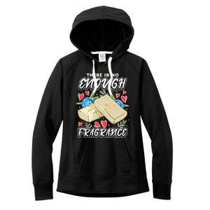 Soapmaking Design For Soap Maker Meaningful Gift No Enough Fragrance Gift Women's Fleece Hoodie