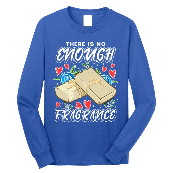 Soapmaking Design For Soap Maker Meaningful Gift No Enough Fragrance Gift Long Sleeve Shirt