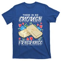 Soapmaking Design For Soap Maker Meaningful Gift No Enough Fragrance Gift T-Shirt