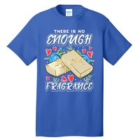 Soapmaking Design For Soap Maker Meaningful Gift No Enough Fragrance Gift Tall T-Shirt