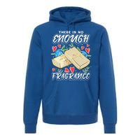 Soapmaking Design For Soap Maker Meaningful Gift No Enough Fragrance Gift Premium Hoodie