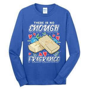 Soapmaking Design For Soap Maker Meaningful Gift No Enough Fragrance Gift Tall Long Sleeve T-Shirt