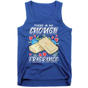 Soapmaking Design For Soap Maker Meaningful Gift No Enough Fragrance Gift Tank Top