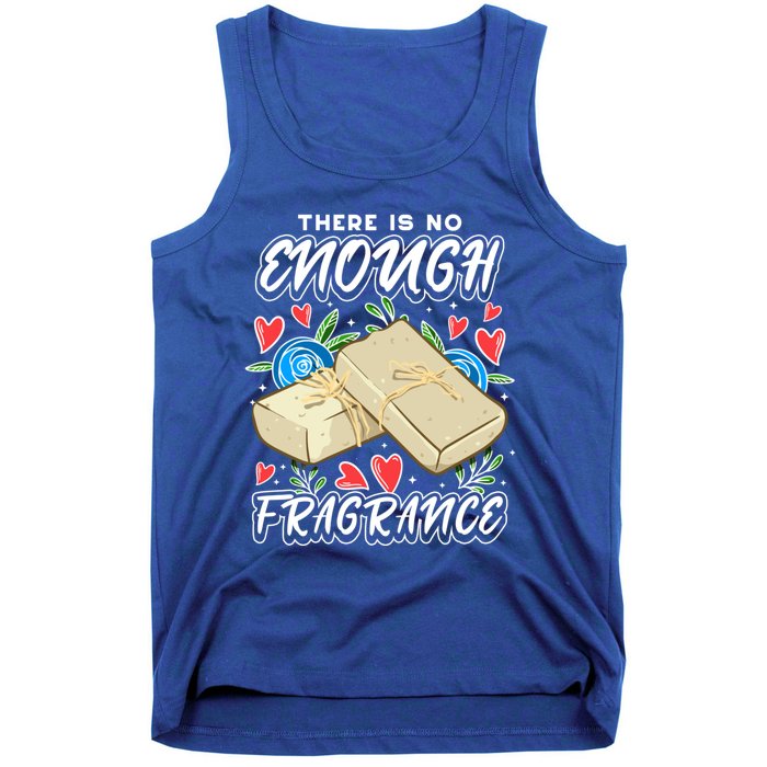 Soapmaking Design For Soap Maker Meaningful Gift No Enough Fragrance Gift Tank Top