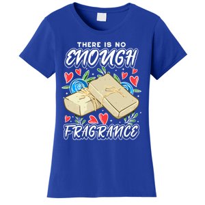 Soapmaking Design For Soap Maker Meaningful Gift No Enough Fragrance Gift Women's T-Shirt