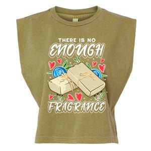 Soapmaking Design For Soap Maker Meaningful Gift No Enough Fragrance Gift Garment-Dyed Women's Muscle Tee