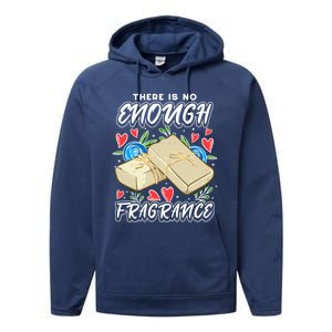 Soapmaking Design For Soap Maker Meaningful Gift No Enough Fragrance Gift Performance Fleece Hoodie