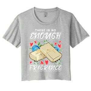 Soapmaking Design For Soap Maker Meaningful Gift No Enough Fragrance Gift Women's Crop Top Tee