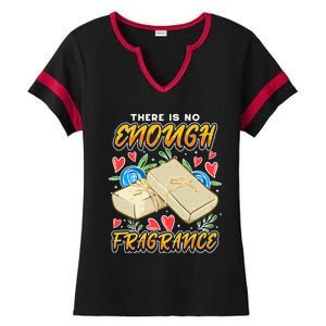 Soapmaking Design For Soap Maker Gift No Enough Fragrance Meaningful Gift Ladies Halftime Notch Neck Tee