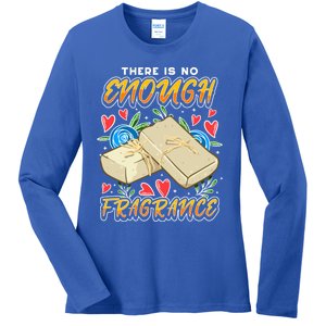 Soapmaking Design For Soap Maker Gift No Enough Fragrance Meaningful Gift Ladies Long Sleeve Shirt