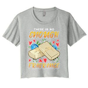 Soapmaking Design For Soap Maker Gift No Enough Fragrance Meaningful Gift Women's Crop Top Tee