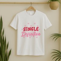 Single Definition Funny Valentines Day Single T-Shirt