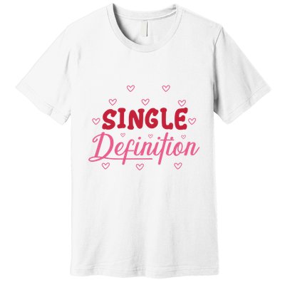 Single Definition Funny Valentines Day Single Premium T-Shirt