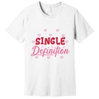Single Definition Funny Valentines Day Single Premium T-Shirt