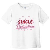 Single Definition Funny Valentines Day Single Toddler T-Shirt