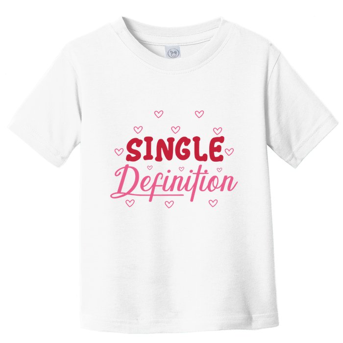 Single Definition Funny Valentines Day Single Toddler T-Shirt
