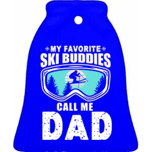 Ski Dad Funny Gift My Favorite Ski Buddies Call Me Dad Skiing Tee Funny Gift Ceramic Bell Ornament