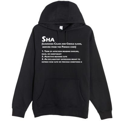Sha Definition Funny Louisiana Cajun Creole Gift Premium Pullover Hoodie