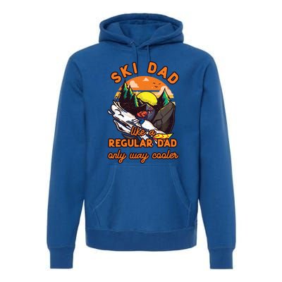 Ski Dad Gift Like A Regular Dad Only Cooler Ski Dad Gift Premium Hoodie