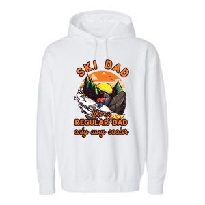 Ski Dad Gift Like A Regular Dad Only Cooler Ski Dad Gift Garment-Dyed Fleece Hoodie