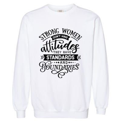 Strong Dont Have Attitudes Strong Woman Garment-Dyed Sweatshirt