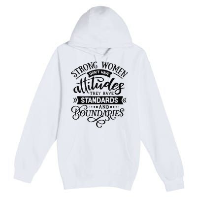 Strong Dont Have Attitudes Strong Woman Premium Pullover Hoodie