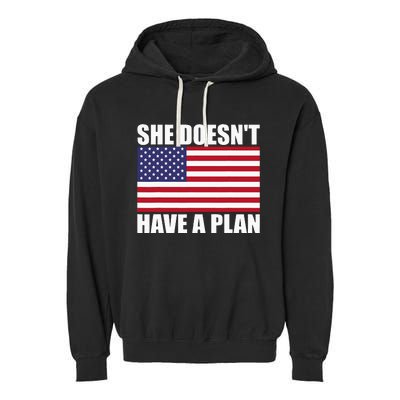 She DoesnT Have A Plan Trump Harris Garment-Dyed Fleece Hoodie