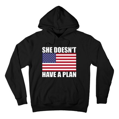 She DoesnT Have A Plan Trump Harris Hoodie